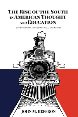 Vzestup Jihu v americkém myšlení a vzdělávání: Rockefellerova léta (1902-1917) a další období - The Rise of the South in American Thought and Education: The Rockefeller Years (1902-1917) and Beyond