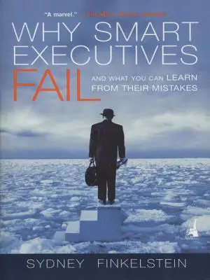 Proč chytří manažeři selhávají: A co se můžete naučit z jejich chyb - Why Smart Executives Fail: And What You Can Learn from Their Mistakes