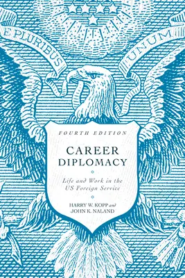 Kariérní diplomacie: Diplomacie: Život a práce v americké zahraniční službě, čtvrté vydání - Career Diplomacy: Life and Work in the Us Foreign Service, Fourth Edition