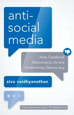 Antisociální média: Jak nás Facebook odpojuje a podkopává demokracii. - Antisocial Media: How Facebook Disconnects Us and Undermines Democracy