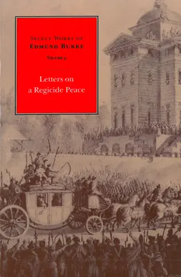 Výběr z díla Edmunda Burka: Dopisy o regicidním míru - Select Works of Edmund Burke: Letters on a Regicide Peace