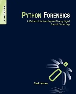 Python Forensics: A Workbench for Inventing and Sharing Digital Forensic Technology (Pracovní prostředí pro vymýšlení a sdílení digitálních forenzních technologií) - Python Forensics: A Workbench for Inventing and Sharing Digital Forensic Technology