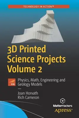 3D tištěné vědecké projekty, svazek 2: Fyzika, matematika, inženýrství a geologické modely - 3D Printed Science Projects, Volume 2: Physics, Math, Engineering and Geology Models