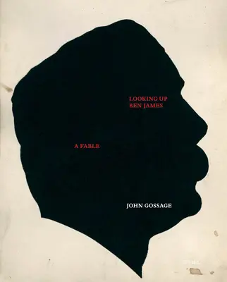 John Gossage: John Gossage: Vzhlížíme k Benu Jamesovi, pohádka - John Gossage: Looking Up Ben James, a Fable