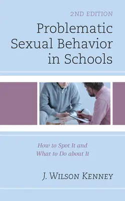 Problematické sexuální chování ve školách: Jak ho rozpoznat a co s ním dělat, 2. vydání - Problematic Sexual Behavior in Schools: How to Spot It and What to Do about It, 2nd Edition