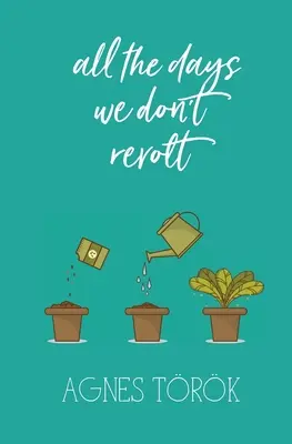 Všechny dny, kdy se nebouříme - all the days we don't revolt