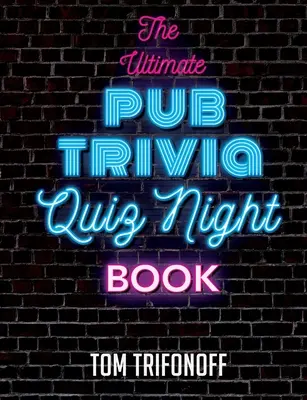 Kniha o kvízovém večeru v hospodě (The Ultimate Pub Trivia Quiz Night Book) - The Ultimate Pub Trivia Quiz Night Book
