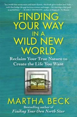 Hledání cesty v novém divokém světě: Znovuzískání své pravé přirozenosti a vytvoření života, po kterém toužíte. - Finding Your Way in a Wild New World: Reclaim Your True Nature to Create the Life You Want