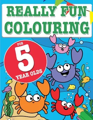 Opravdu zábavné omalovánky pro pětileté děti: Zábavné a kreativní omalovánky pro pětileté děti. - Really Fun Colouring Book For 5 Year Olds: Fun & creative colouring for five year old children