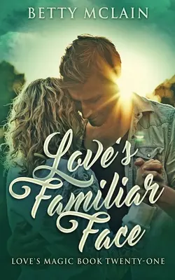 Lásky známá tvář: Sladká a plnohodnotná současná romance - Love's Familiar Face: A Sweet & Wholesome Contemporary Romance