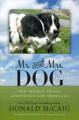 Pan a paní Dogovi: Psi: Naše cesty, zkoušky, dobrodružství a zjevení - Mr. and Mrs. Dog: Our Travels, Trials, Adventures, and Epiphanies