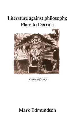Literatura proti filozofii, od Platóna po Derridu: Obhajoba poezie, od Derridy po Derridu - Literature Against Philosophy, Plato to Derrida: A Defence of Poetry