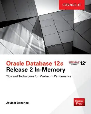 Oracle Database 12c Release 2 In-Memory: Tipy a techniky pro maximální výkon - Oracle Database 12c Release 2 In-Memory: Tips and Techniques for Maximum Performance