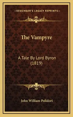 Vampýr: (1819) - The Vampyre: A Tale By Lord Byron (1819)