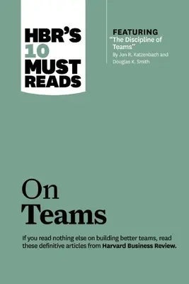 Hbr's 10 Must Reads on Teams (with Featured Article the Discipline of Teams, by Jon R. Katzenbach and Douglas K. Smith) - 10 povinných článků o týmech (s doporučeným článkem Disciplína týmů, Jon R. Katzenbach a Douglas K. Smith) - Hbr's 10 Must Reads on Teams (with Featured Article the Discipline of Teams, by Jon R. Katzenbach and Douglas K. Smith)