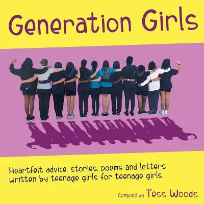 Generation Girls: Dívky z generace Generation: upřímné rady, příběhy, básně a dopisy napsané dospívajícími dívkami pro dospívající dívky. - Generation Girls: Heartfelt advice, stories, poems and letters written by teenage girls for teenage girls.