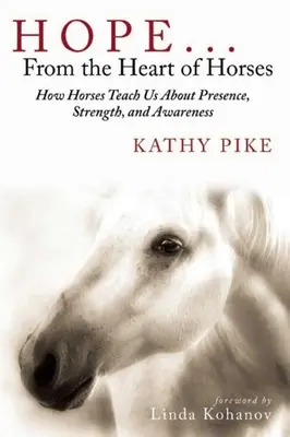 Naděje... ze srdce koní: Jak nás koně učí přítomnosti, síle a uvědomění. - Hope . . . from the Heart of Horses: How Horses Teach Us about Presence, Strength, and Awareness