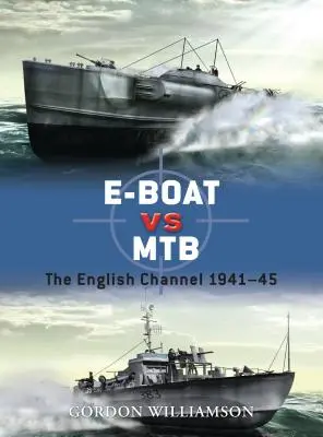 E-Boat vs MTB: kanál La Manche 1941-45 - E-Boat Vs MTB: The English Channel 1941-45