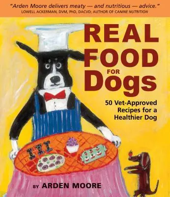Skutečná strava pro psy: 50 receptů schválených veterinářem pro zdravějšího psa - Real Food for Dogs: 50 Vet-Approved Recipes for a Healthier Dog