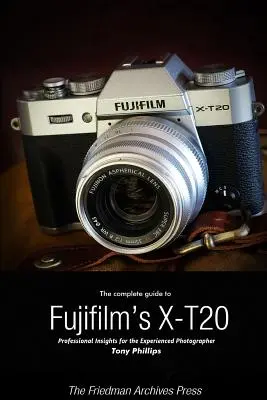 Kompletní průvodce fotoaparátem Fujifilm X-T20 (černobílé vydání) - The Complete Guide to Fujifilm's X-T20 (B&W Edition)