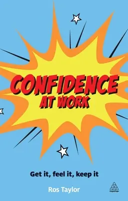 Sebevědomí v práci: Získat ho, cítit ho, udržet si ho - Confidence at Work: Get It, Feel It, Keep It