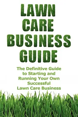 Průvodce podnikáním v oblasti péče o trávníky - Lawn Care Business Guide
