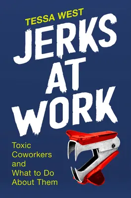 Blbci v práci: Toxičtí spolupracovníci a co s nimi dělat - Jerks at Work: Toxic Coworkers and What to Do about Them