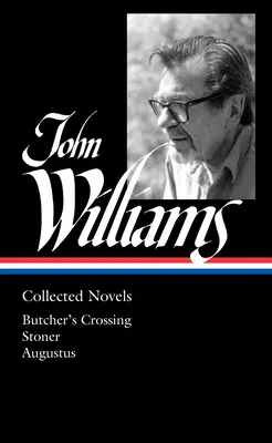 John Williams: Sebrané romány (Loa #349): Řezníkův přechod / Stoner / Augustus - John Williams: Collected Novels (Loa #349): Butcher's Crossing / Stoner / Augustus