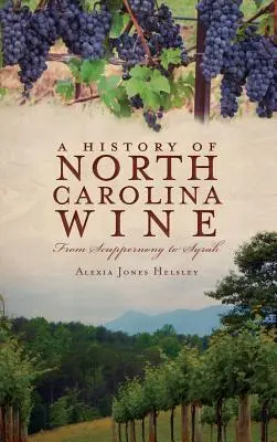 Historie vín Severní Karolíny: Od Scuppernongu po Syrah - A History of North Carolina Wines: From Scuppernong to Syrah