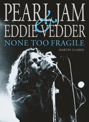 Pearl Jam a Eddie Vedder: Nikdo není příliš křehký - Pearl Jam and Eddie Vedder: None Too Fragile