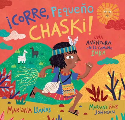 corre, Pequeo Chaski!: Una Aventura En El Camino Inka = Běž, malý Chaski! - corre, Pequeo Chaski!: Una Aventura En El Camino Inka = Run, Little Chaski!