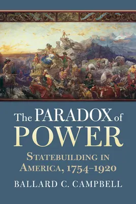 Paradox moci: Budování státu v Americe v letech 1754-1920 - The Paradox of Power: Statebuilding in America, 1754-1920