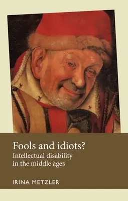 Blázni a idioti? Intelektuální postižení ve středověku - Fools and Idiots?: Intellectual Disability in the Middle Ages