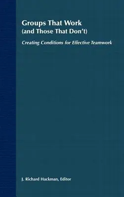 Skupiny, které fungují (a ty, které nefungují): Vytváření podmínek pro efektivní týmovou práci - Groups That Work (and Those That Don't): Creating Conditions for Effective Teamwork