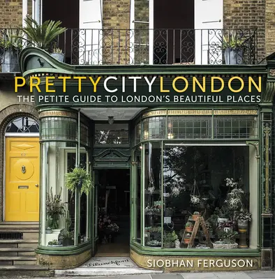Prettycitylondon: Drobný průvodce po krásných místech Londýna, 4 - Prettycitylondon: The Petite Guide to London's Beautiful Places, 4