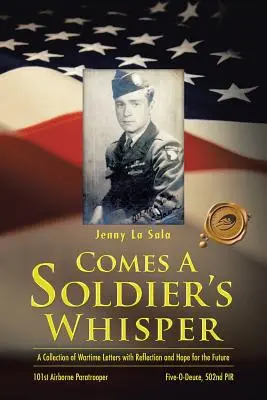 Přichází vojákův šepot: Sbírka válečných dopisů s reflexí a nadějí do budoucna - Comes a Soldier's Whisper: A Collection of Wartime Letters with Reflection and Hope for the Future