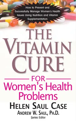 Vitamínová léčba zdravotních problémů žen - The Vitamin Cure for Women's Health Problems