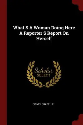 Co tu dělá žena Reportáž o sobě samé - What S a Woman Doing Here a Reporter S Report on Herself