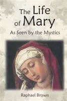 Mariin život očima mystiků - The Life of Mary as Seen by the Mystics