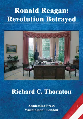 Ronald Reagan: James's Studies in World Affairs): Zrazená revoluce (St. James's Studies in World Affairs) - Ronald Reagan: Revolution Betrayed (St. James's Studies in World Affairs)