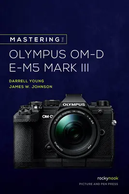Ovládání fotoaparátu Olympus Om-D E-M5 Mark III - Mastering the Olympus Om-D E-M5 Mark III