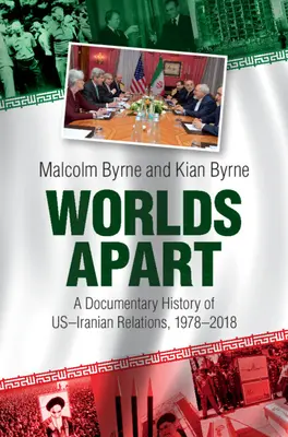 Oddělené světy: Dokumentární historie americko-íránských vztahů v letech 1978-2018. - Worlds Apart: A Documentary History of Us-Iranian Relations, 1978-2018