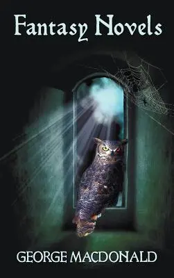 Fantasy romány George MacDonalda (kompletní a nezkrácené) včetně: Lehká princezna, Křížové cesty, Fantastes a Lilith - George MacDonald's Fantasy Novels (Complete and Unabridged) Including: The Light Princess, Cross Purposes, Phantastes and Lilith