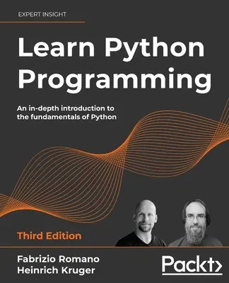 Naučte se programovat v jazyce Python - třetí vydání: Podrobný úvod do základů jazyka Python - třetí vydání - Learn Python Programming - Third Edition: An in-depth introduction to the fundamentals of Python