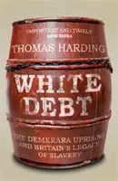 Bílý dluh - Povstání na Demeraře a dědictví britského otroctví - White Debt - The Demerara Uprising and Britain's Legacy of Slavery