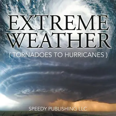 Extrémní počasí (od tornád po hurikány) - Extreme Weather (Tornadoes To Hurricanes)