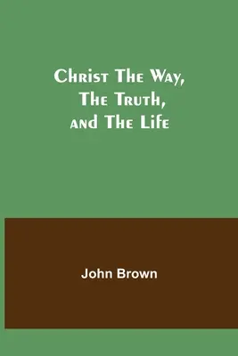 Kristus Cesta, Pravda a Život - Christ The Way, The Truth, and The Life