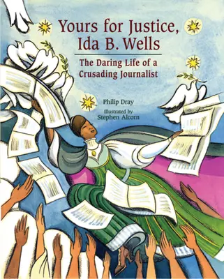 Vaše spravedlnost, Ida B. Wellsová: Odvážný život novinářky, která se vydala na křižáckou výpravu - Yours for Justice, Ida B. Wells: The Daring Life of a Crusading Journalist