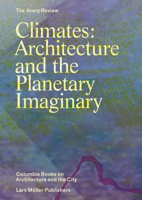 Klima: Architektura a planetární imaginace - Climates: Architecture and the Planetary Imaginary