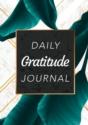 Deník vděčnosti na každý den: (Zelené listy s bílým a zlatým pozadím) 52týdenní průvodce, jak se stát vděčným. - Daily Gratitude Journal: (Green Leaves with White and Gold Background) A 52-Week Guide to Becoming Grateful